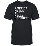 America Needs The Kelce Brothers Shirts