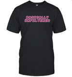 Basically Unfil Tered Shirt
