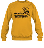 Be So Completely Yourself That Everyone Else Feels Scared Of You Crewneck Sweatshirt