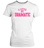 A Little Bit Dramatic Women T-Shirt