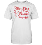 Disrespectfully Silly Goose Behavior T Shirt