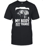 Destroy My Body Not Yours Manifesto T-Shirt