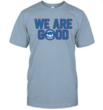 Cubs We Are Good Chicago Cubs T Shirt