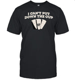 Dave Blunts I Cant Put Down The Cup T-Shirt