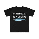 Buy a Man Eat Fish, He Day, Teach Fish Man, To A Lifetime Funny Meme TShirt, Funny Meme T-Shirts ,stupid shirts