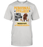 Dachshund Personal Stalker I Will Follow You Wherever You Go Bathroom Included shirt