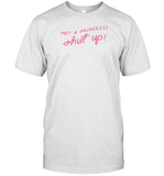 Adelaidesfort Me A Princess Shut Up Shirt