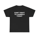Can't Wait To Gamble Today Heavy Cotton Tee - Funny Shirt - Poker - Blackjack - Casino - Gift For Men and Women - Roulette - Slots