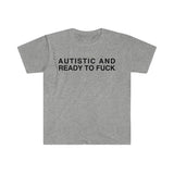 Autistic and Ready to FUCK Funny Meme TShirt, Funny Meme T-Shirts ,stupid shirts