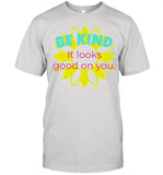 Be kind it looks good on you shirt