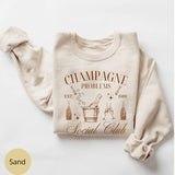 Champagne Problems Sweatshirt, Champagne Social Club Sweatshirt, Old Money Aesthetic Sweater for Champagne lovers, Gift for Best Friends