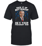 American Flag Joe Biden Suck It Up Buttercup Heâ€™s Your President Now shirt