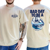 Bad Day to Be a Busch Light Front and Back Shirt Graphic T-shirt 2 Sides, Gift For Men, Love, Athletic, Casual Style001