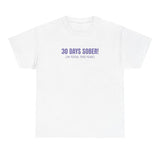 30 Days Sober Tee - Funny Cotton Streetwear T-shirt Style001