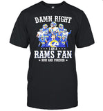 Damn right I am a rams fan now and forever 2021 shirt