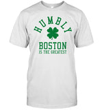 2023 Humbly Boston Is The Greatest Limited Shirt
