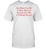 Any Room Can Be A Panic Room If You Just Give Me A Fucking Second Shirt