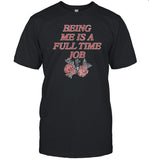 Beautiful Bastard T-Shirt Being Me Is A Full Time Job