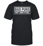 Bad Puns Thatâ€™s How Eye Roll shirt_1