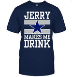 Dallas Cowboys Jerry Makes Me Drink 2024 Shirt