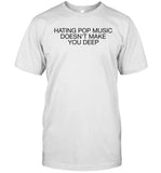 Dua Lipa Hating Pop Music Doesn't Make You Deep T-Shirt