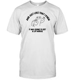 And Just Like That I Knew It Was Going To Get Alot Worse Shirts