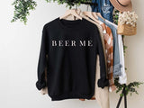 Beer Me Sweatshirt, Minimalist Beer Drinking Sweatshirt Comfort Fabric
