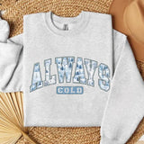Always Cold Sweatshirt, Funny Cold Sweatshirt, Winter Sweatshirt, Women Winter Shirt, Cute Fall Gift, Freezing Sweatshirt, Funny Winter Gift