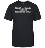 Dishonorable Mentions I Identify As A Kilometer Per Second Because I Want To Km.S Shirt