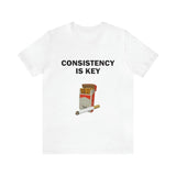 Consistency Is Key - Funny Shirts Parody Tees Offensive Shirts Funny Smoker Gift Tee for Humorous and Ironic Style