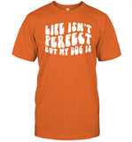 Bark & Beyond Life Isn't Perfect But My Dog Is Shirt