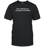 2023 The Cowboys Are Not Good At Football T-Shirt