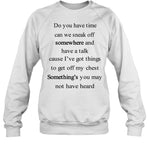 Do You Have Time Can We Sneak Off Somewhere Sweatshirt