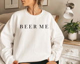 Beer Me Sweatshirt, Minimalist Beer Drinking Sweatshirt Comfort Fabric
