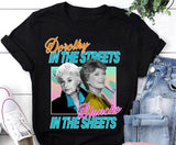 Dorothy in The Streets Blanche in The Sheets T-Shirt, Blanche Devereaux Shirt, The Golden Girls Shirt Casual Comfort Sleeve Top Womenswear Bottom