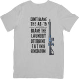DON'T BLAME THE AR-15, BLAME THE LAUNDRY DETERGENT EATING GENERATION T Shirt