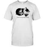 Angeltype Cats Are My Only Friends Shirt
