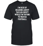 Ctespn Store I'm Sick Of Hearing About Taylor While I'm Trying To Watch Football Shirt