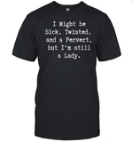 Dollklss I Might Be Sick Twisted And A Pervert But I'm Still A Lady Shirt