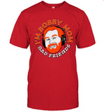 Bad Friends Podcast I'M Bobby Mom T Shirt
