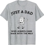 Dad T Shirt, Just A Dad Who Always Came Back With The Milk Father's Day T-Shirt, Sizes S-3XL, Funny Sweatshirt and hoodie, Shirt Gift for Menswear