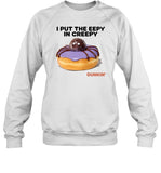 Dunkin I Put The Eepy In Creepy Sweatshirt