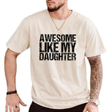 Awesome Like My Daughter T-Shirt - Fun Family Gift for Men, for Women