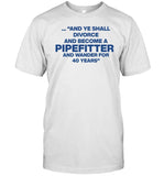 And Ye Shall Divorce And Become A Pipefitter And Wander For 40 Years T-Shirt