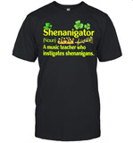 Definition Shenanigator A Music Teacher Who Instigates Shenanigans Patricks Day shirt