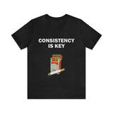 Consistency Is Key - Funny Shirts Parody Tees Offensive Shirts Funny Smoker Gift Tee for Humorous and Ironic Style