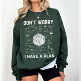 Don't Worry I Have a Plan Sweatshirt, Dunge0ns and Drag0ns Sweatshirt, Funny Game Shirt, Gifts for D&D Gamer, Playing Game Shirt, Funny Dungeons D20 T-Shirt, Funny Gamer Sweatshirt