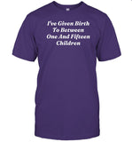 Clickhole Store I've Given Birth To Between One And Fifteen Children Shirt