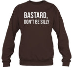 Bastard Don't Be Silly Crewneck Sweatshirt