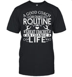 A Good Can Change A Routine Great Coaches Can Change A Life shirt_1